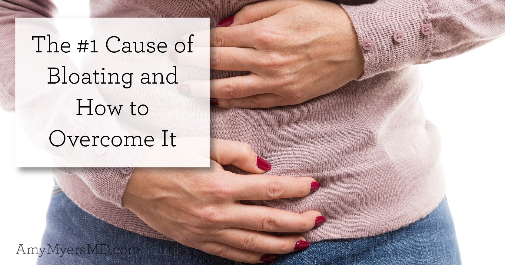 The #1 Cause of Bloating and How to Overcome It