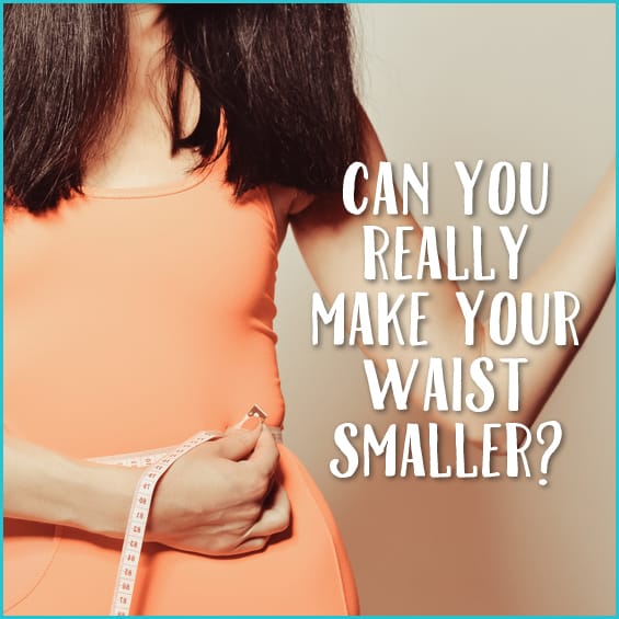 Can You Really Make Your Waist Smaller?