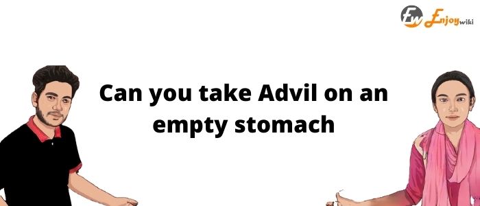 Can you take Advil on an empty stomach