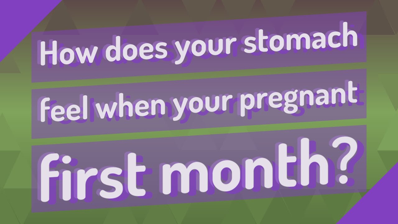 How does your stomach feel when your pregnant first month ...