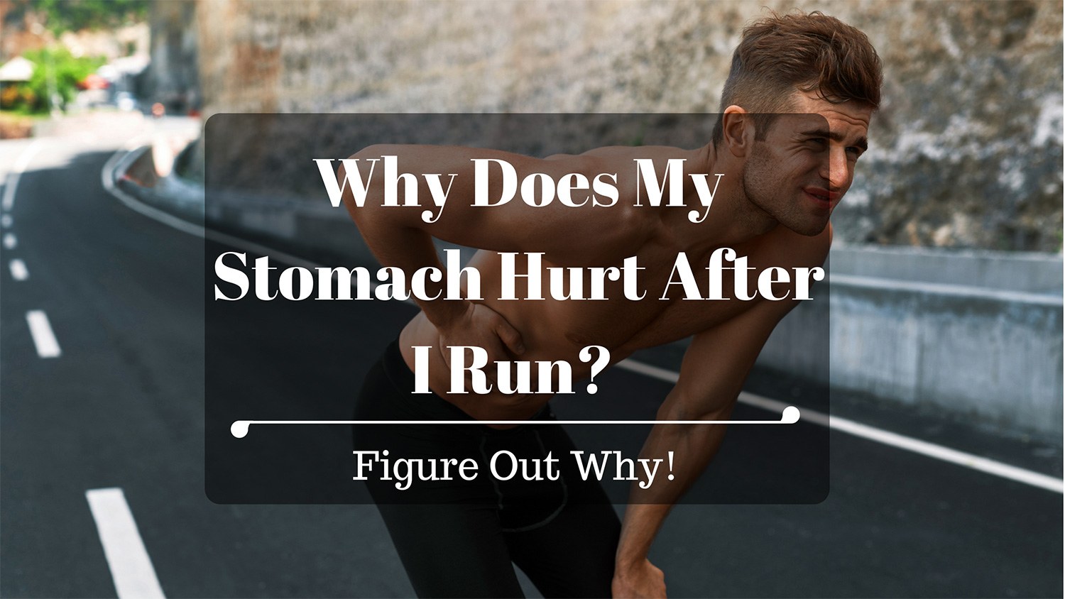 WHY DOES MY STOMACH HURT AFTER I RUN? FIGURE OUT WHY!