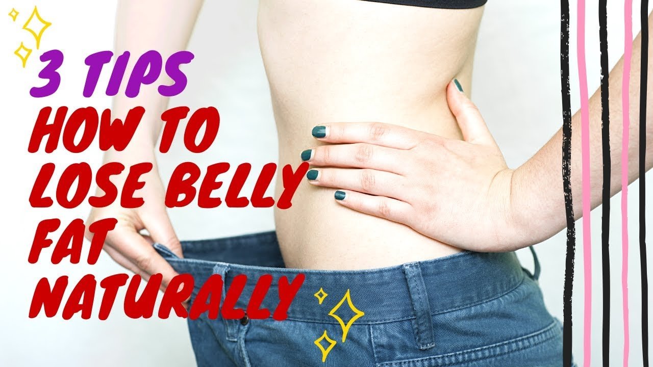 3 Tips On How To Lose Belly Fat Naturally