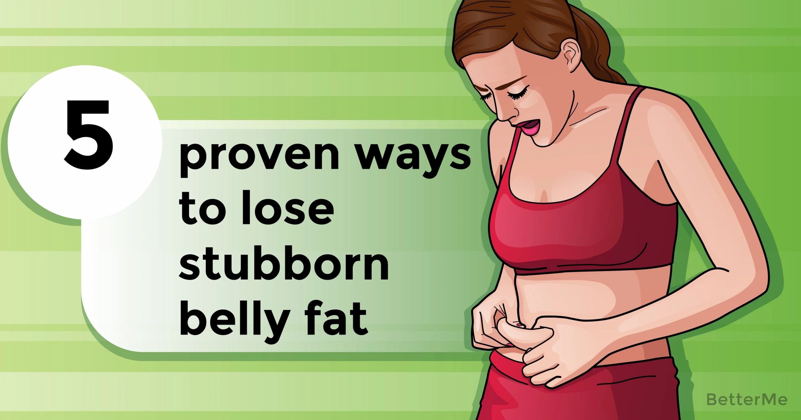 5 proven ways to lose stubborn belly fat