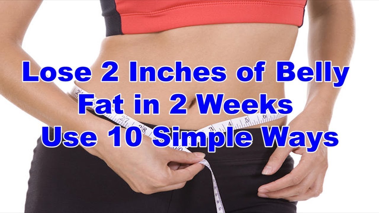 Lose 2 Inches of Belly Fat in 2 Weeks Use 10 Simple Ways ...