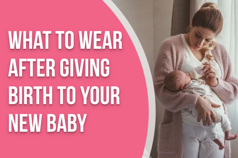 What to Wear After Giving Birth to Your First Baby