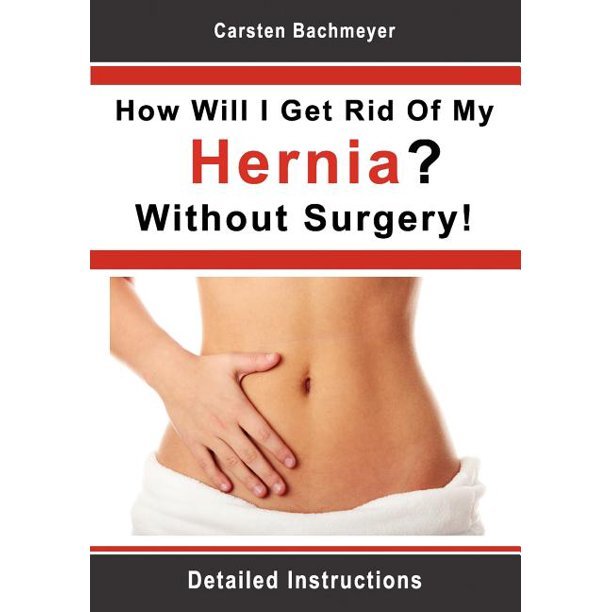 How Will I Get Rid Of My Hernia? Without Surgery ...
