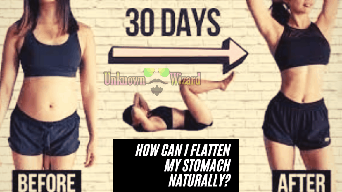 How can I flatten my stomach naturally?