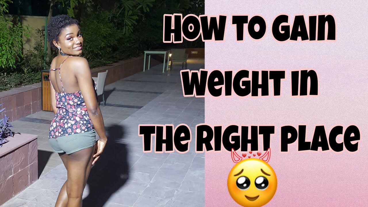 HOW TO GAIN WEIGHT ON THE RIGHT PLACE NATURALLY ( Without ...
