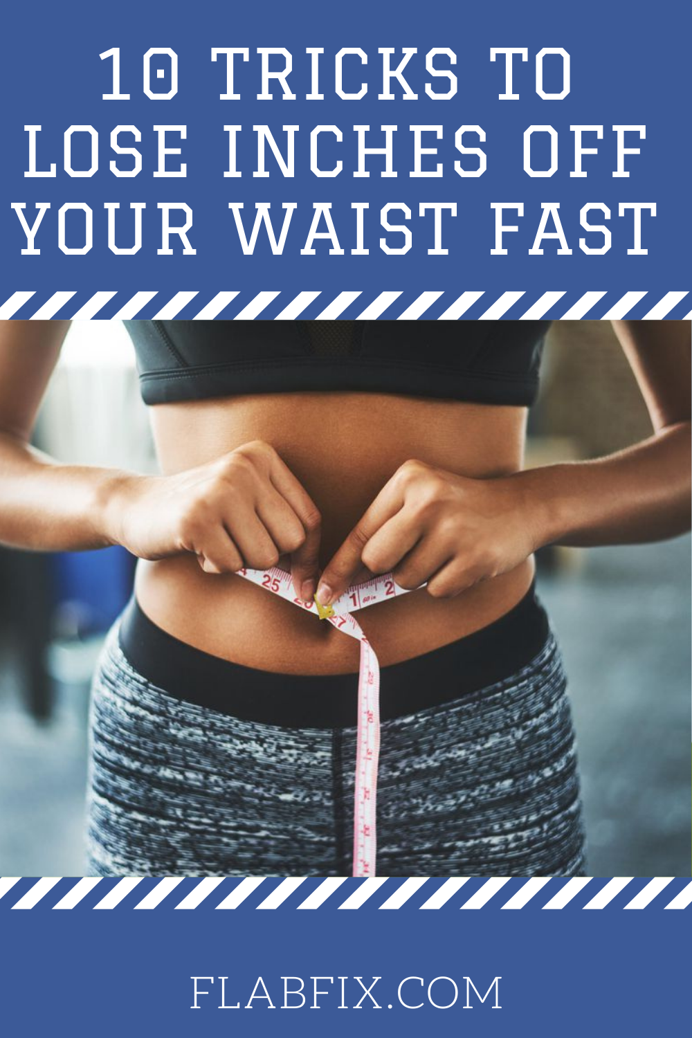 10 Tricks to Lose Inches Off Your Waist Fast