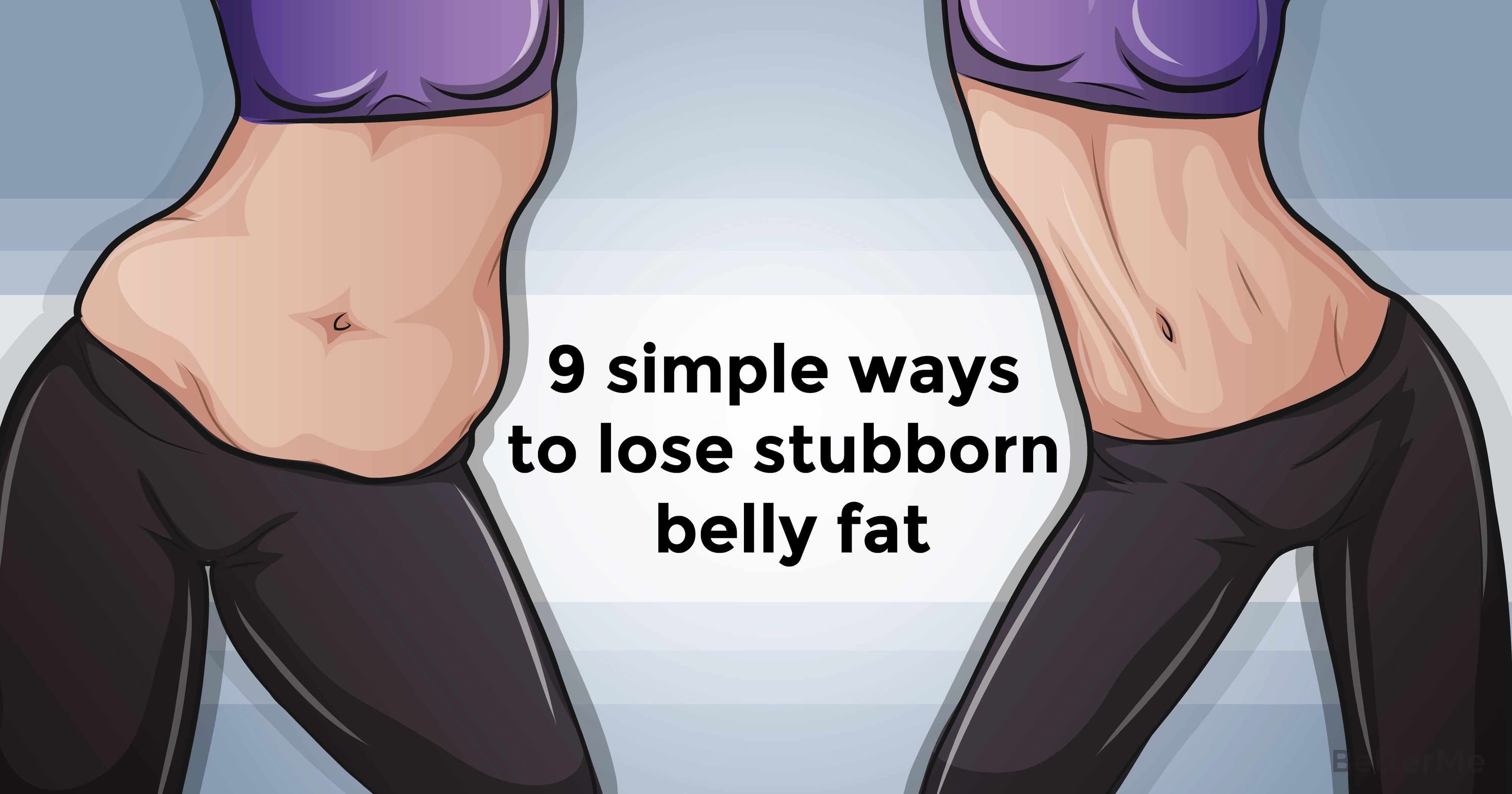 9 ways to lose stubborn belly fat