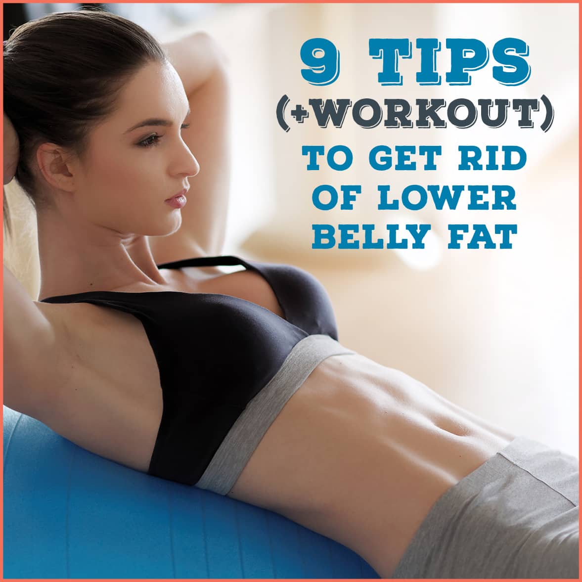 9 Tips + Workout to Get Rid of Lower Belly Fat