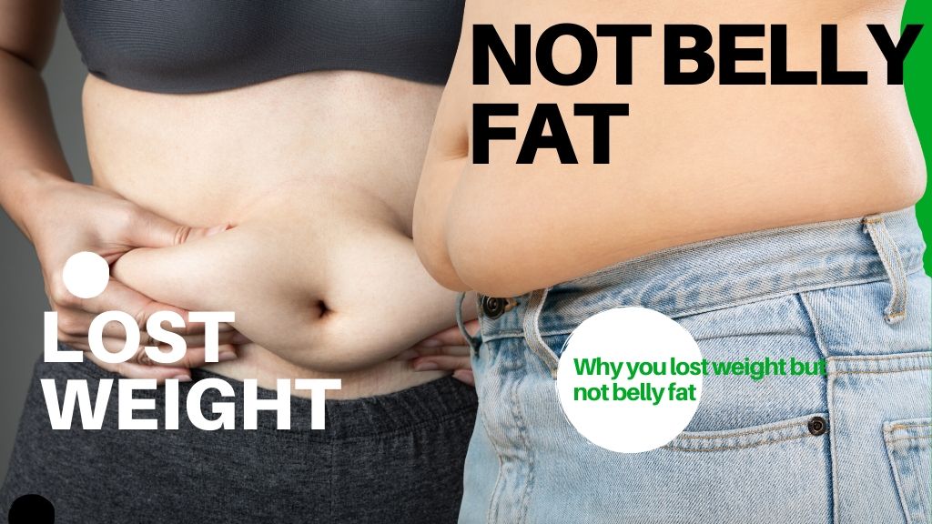 2 proven reasons why you lost weight but not belly fat