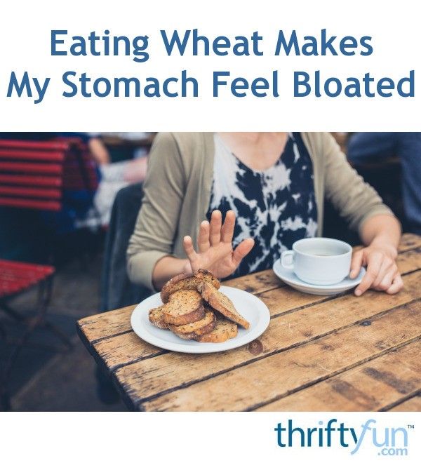 Eating Wheat Makes My Stomach Feel Bloated?