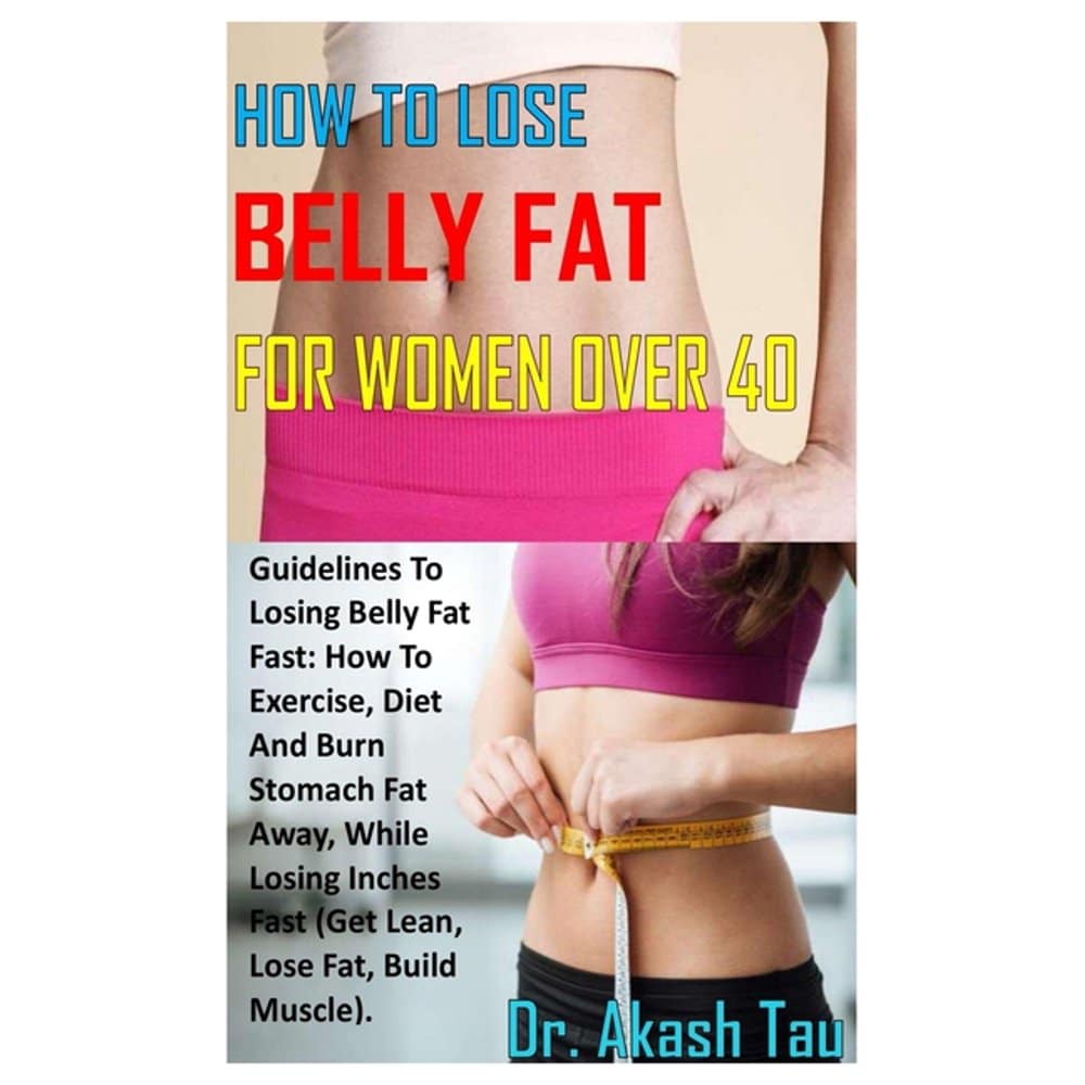 How to Lose Belly Fat for Women Over 40: Guidelines To Losing Belly Fat ...