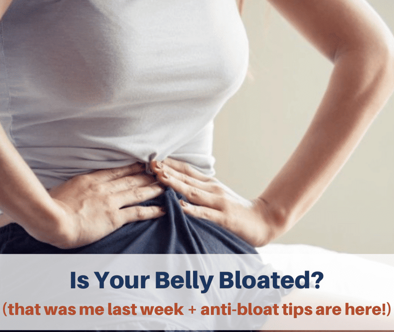 Is Your Belly Bloated? (that was me last week + anti