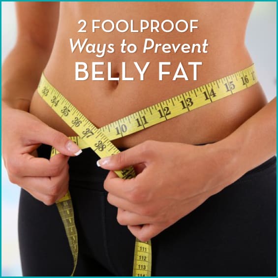 2 Foolproof Ways To Prevent Belly Fat