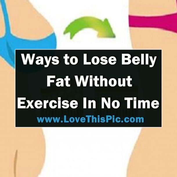 Ways To Lose Belly Fat Without Exercise In No Time